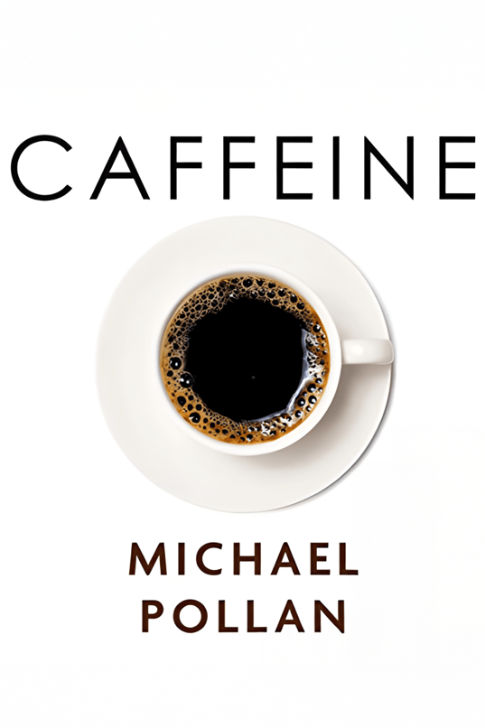 Caffeine by Michael Pollan - Notes & Highlights