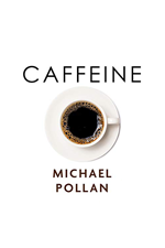 Caffeine by Michael Pollan - Notes & Highlights